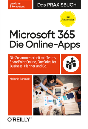 Microsoft 365: Die Online-Apps – Das Praxisbuch für Anwender von Schmidt,  Melanie