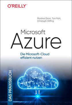 Microsoft Azure – Das Praxisbuch von Grom,  Martina, Pohl,  Toni, Wilfing,  Christoph