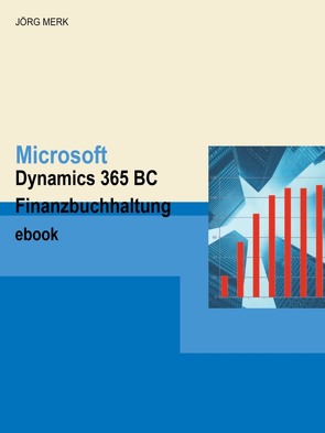 Microsoft Dynamics 365 BC Finanzbuchhaltung – E-book von Merk,  Jörg