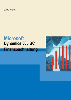 Microsoft Dynamics 365 BC Finanzbuchhaltung von Merk,  Jörg