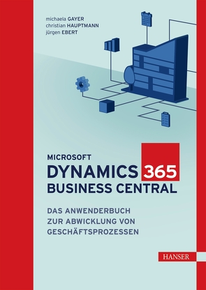 Microsoft Dynamics 365 Business Central von Ebert,  Jürgen, Gayer,  Michaela, Hauptmann,  Christian