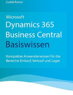 Microsoft Dynamics 365 Business Central Basiswissen von Ferner,  Cedrik