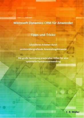 Microsoft Dynamics CRM für Anwender – Tipps und Tricks von Müller,  C.R.