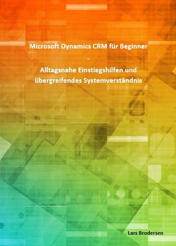 Microsoft Dynamics CRM für Beginner (DIN A4) von Brodersen,  Lars