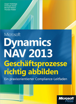 Microsoft Dynamics NAV 2013 – Geschäftsprozesse richtig abbilden von Holtstiege,  Jürgen, Köster,  Christoph, Ribbert,  Michael, Ridder,  Thorsten