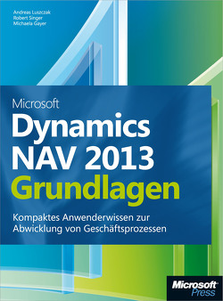 Microsoft Dynamics NAV 2013 – Grundlagen von Gayer,  Michaela, Luszczak,  Andreas, Singer,  Robert