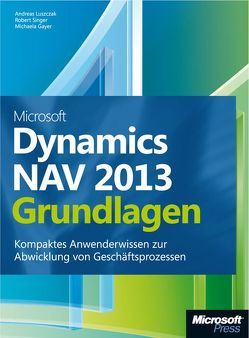 Microsoft Dynamics NAV 2013 – Grundlagen von Gayer,  Michael, Luszczak,  Andreas, Singer,  Robert