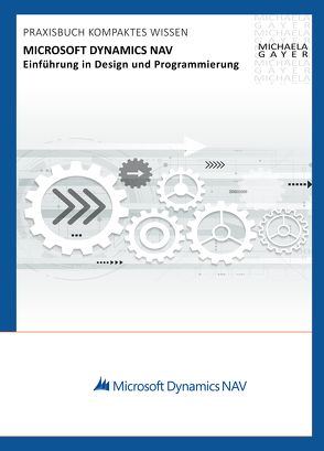 Microsoft Dynamics NAV 2017 – Einführung in Design und Programmierung von Gayer,  Michaela, MBST-Books