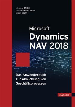 Microsoft Dynamics NAV 2018 von Ebert,  Jürgen, Gayer,  Michaela, Hauptmann,  Christian