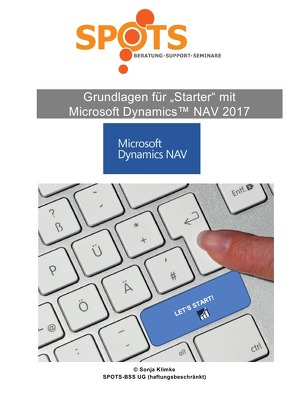 Microsoft Dynamics™ NAV2017 / Grundlagen für STARTER mit Microsoft Dynamics™ NAV2017/Bd. 1 von Klimke,  Sonja