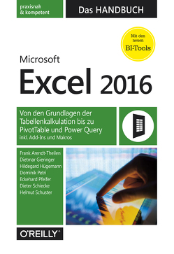 Microsoft Excel 2016 – Das Handbuch von Arendt-Theilen,  Frank, Gieringer,  Dietmar, Hügemann,  Hildegard, Petri,  Dominik, Pfeifer,  Eckehard, Schiecke,  Dieter, Schuster,  Helmut