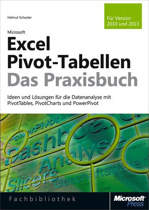 Microsoft Excel Pivot-Tabellen – Das Praxisbuch. Für Version 2010 und 2013 von Schuster,  Helmut
