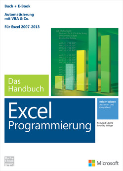 Microsoft Excel Programmierung – Das Handbuch. Automatisierung mit VBA – Für Excel 2007 – 2013. Vollständig überarbeitet von Louha,  Mourad, Weber,  Monika