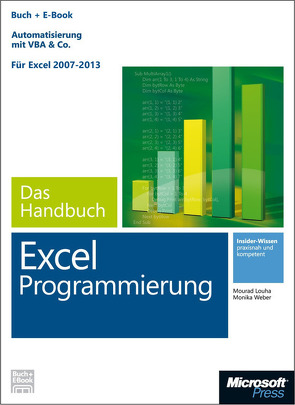 Microsoft Excel Programmierung – Das Handbuch (Buch + E-Book). Automatisierung mit VBA & Co – Für Excel 2007 – 2013. von Louha,  Mourad, Weber,  Monika