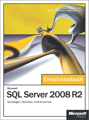 Microsoft SQL Server 2008 R2 – Das Entwicklerbuch von Köller,  Alexander, Löffelmann,  Klaus, Neumann,  Jörg, Urban,  Georg