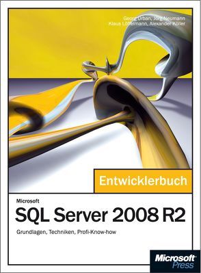 Microsoft SQL Server 2008 R2 – Das Entwicklerbuch von Köller,  Alexander, Löffelmann,  Klaus, Neumann,  Jörg, Urban,  Georg