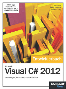 Microsoft Visual C# 2012 – Das Entwicklerbuch. von Kansy,  Thorsten, Louis,  Dirk, Strasser,  Shinja