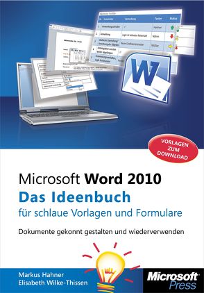 Microsoft Word 2010 – Das Ideenbuch für schlaue Vorlagen und Formulare von Hahner,  Markus, Wilke-Thissen,  Elisabeth