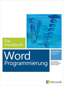 Microsoft Word Programmierung – Das Handbuch. Für Word 2007 – 2013 von Freßdorf,  Christian, Gahler,  Thomas, Meister,  Cindy