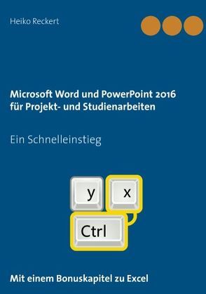 Microsoft Word und PowerPoint 2016 für Projekt- und Studienarbeiten von Reckert,  Heiko