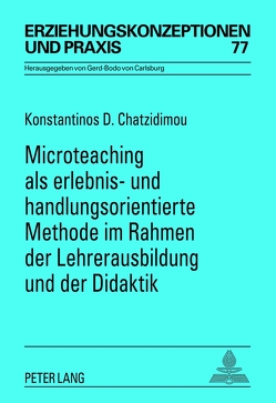 Microteaching als erlebnis- und handlungsorientierte Methode im Rahmen der Lehrerausbildung und der Didaktik von Chatzidimou,  Konstantinos D.