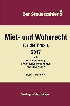 Miet- und Wohnrecht für die Praxis 2017 von Fischer,  Karl, Mayrhofer,  Ernst