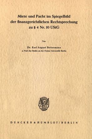 Miete und Pacht im Spiegelbild der finanzgerichtlichen Rechtsprechung zu § 4 Nr. 10 UStG. von Bettermann,  Karl August