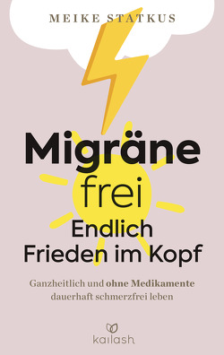 Migräne-frei: endlich Frieden im Kopf von Statkus,  Meike