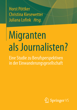 Migranten als Journalisten? von Kiesewetter,  Christina, Lofink,  Juliana, Pöttker,  Horst