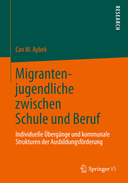 Migrantenjugendliche zwischen Schule und Beruf von Aybek,  Can M.