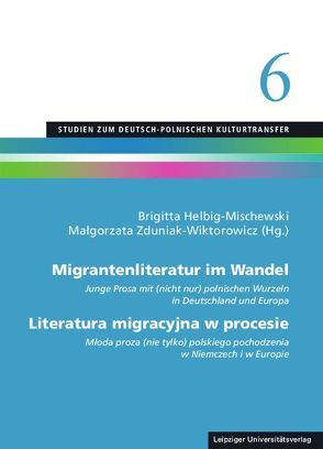 Migrantenliteratur im Wandel / Literatura migracyjna w procesie von Helbig-Mischewski,  Brigitta, Zduniak-Wiktorowicz,  Małgorzata