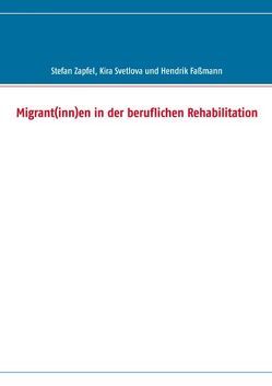 Migrant(inn)en in der beruflichen Rehabilitation von Fassmann,  Hendrik, Svetlova,  Kira, Zapfel,  Stefan