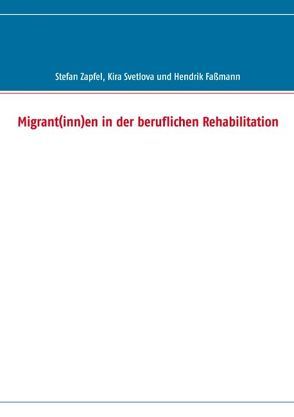 Migrant(inn)en in der beruflichen Rehabilitation von Fassmann,  Hendrik, Svetlova,  Kira, Zapfel,  Stefan