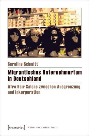 Migrantisches Unternehmertum in Deutschland von Schmitt,  Caroline