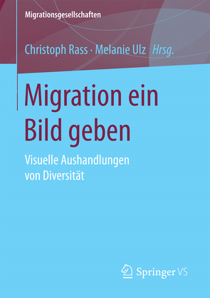 Migration ein Bild geben von Rass,  Christoph, Ulz,  Melanie