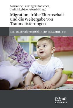 Migration, frühe Elternschaft und die Weitergabe von Traumatisierungen von Lebiger-Vogel,  Judith, Leuzinger-Bohleber,  Marianne, Meurs,  Patrick