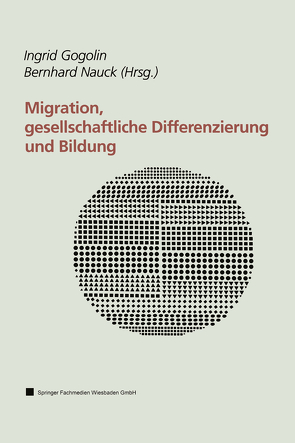 Migration, gesellschaftliche Differenzierung und Bildung von Gogolin,  Ingrid, Nauck,  Bernahrd