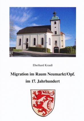 Migration im Raum Neumarkt/Opf. im 17. Jahrhundert von Enzner,  Manfred, Krauss,  Eberhard