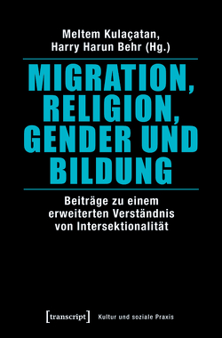 Migration, Religion, Gender und Bildung von Behr,  Harry Harun, Kulaçatan,  Meltem