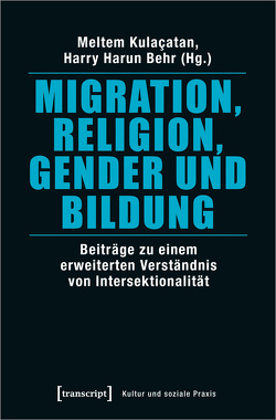 Migration, Religion, Gender und Bildung von Behr,  Harry Harun, Kulaçatan,  Meltem