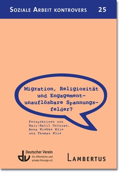 Migration, Religiosität und Engagement – unauflösbare Spannungsfelder? von Deutscher Verein, Klie,  Anna Wiebke, Klie,  Thomas, Uslucan,  Haci-Halil