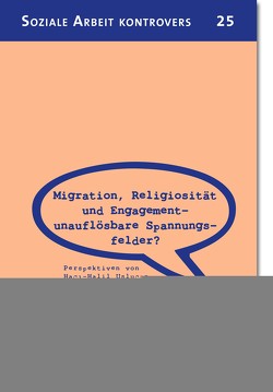 Migration, Religiosität und Engagement – unauflösbare Spannungsfelder? von Deutscher Verein, Klie,  Anna Wiebke, Klie,  Thomas, Uslucan,  Haci-Halil