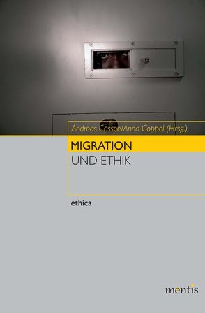 Migration und Ethik von Cassee,  Andreas, Goppel,  Anna