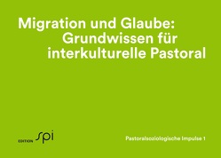 Migration und Glaube: Grundwissen für interkulturelle Pastoral von Baumann-Neuhaus,  Eva