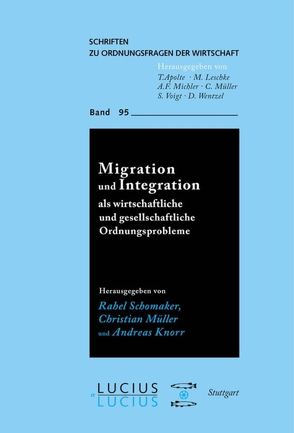 Migration und Integration als wirtschaftliche und gesellschaftliche Ordnungsprobleme von Knorr,  Andreas, Müller,  Christian, Schomaker,  Rahel