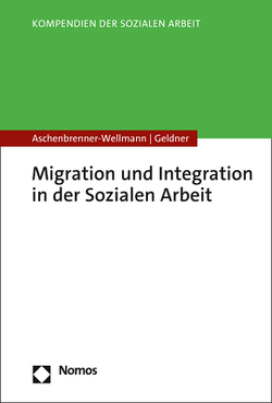 Migration und Integration in der Sozialen Arbeit von Aschenbrenner-Wellmann,  Beate, Geldner,  Lea