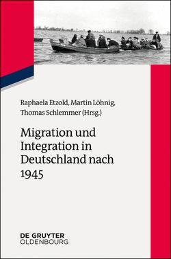 Migration und Integration in Deutschland nach 1945 von Etzold,  Raphaela, Löhnig,  Martin, Schlemmer,  Thomas