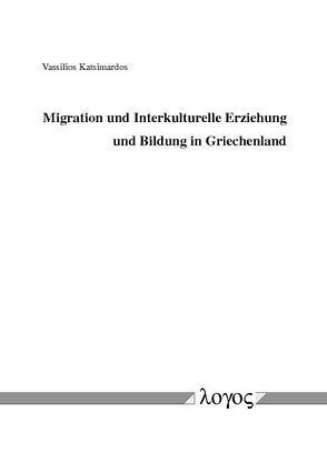 Migration und Interkulturelle Erziehung und Bildung in Griechenland von Katsimardos,  Vassilios