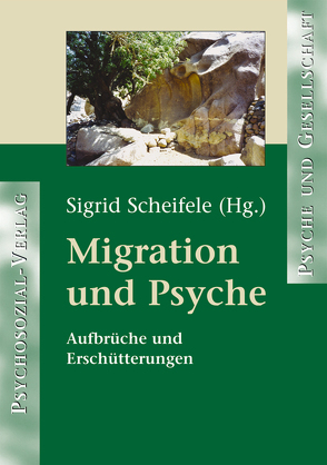 Migration und Psyche von Apitzsch,  Ursula, Ardjomandi,  Mohammad E., Bataller Bautista,  Isabel, Erdheim,  Mario, Gerlach,  Alf, Kohte-Meyer,  Irmhild, Scheifele,  Sigrid, Sturm,  Gesine