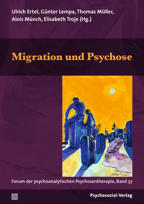 Migration und Psychose von Bruns,  Georg, Burchardt,  Dr. med. Anja, Ertel,  Ulrich, Galli,  Serena, Küchenhoff,  Joachim, Lempa,  Günter, Machleidt,  Wielant, Maier,  Christian, Matejek,  Norbert, Mueller,  Thomas, Münch,  Alois, Schwarz,  Frank, Troje,  Elisabeth